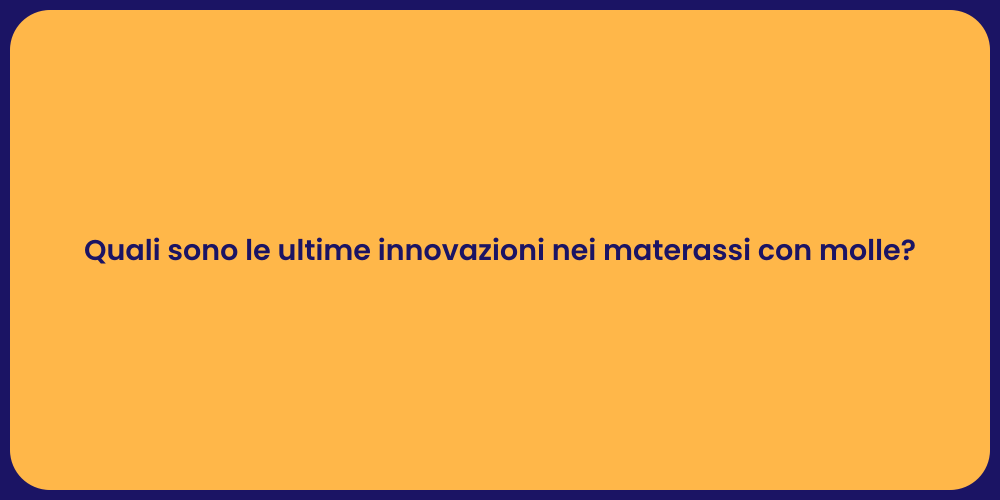 Quali sono le ultime innovazioni nei materassi con molle?