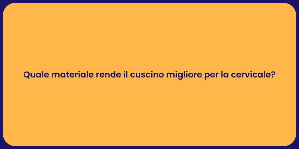Quale materiale rende il cuscino migliore per la cervicale?