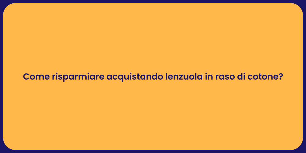 Come risparmiare acquistando lenzuola in raso di cotone?