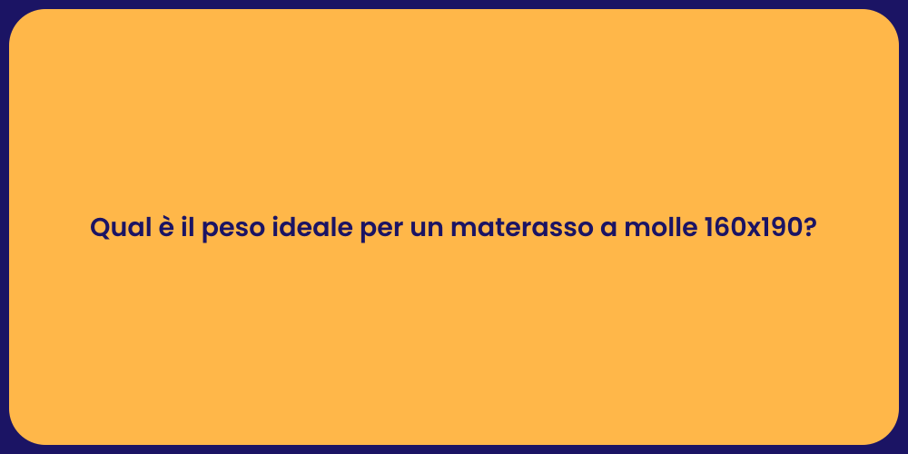 Qual è il peso ideale per un materasso a molle 160x190?