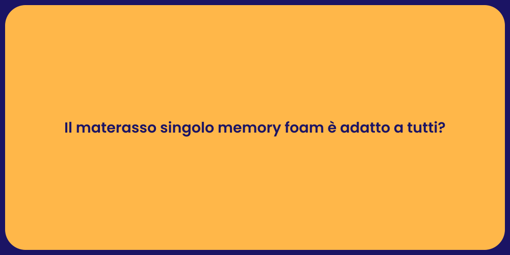 Il materasso singolo memory foam è adatto a tutti?