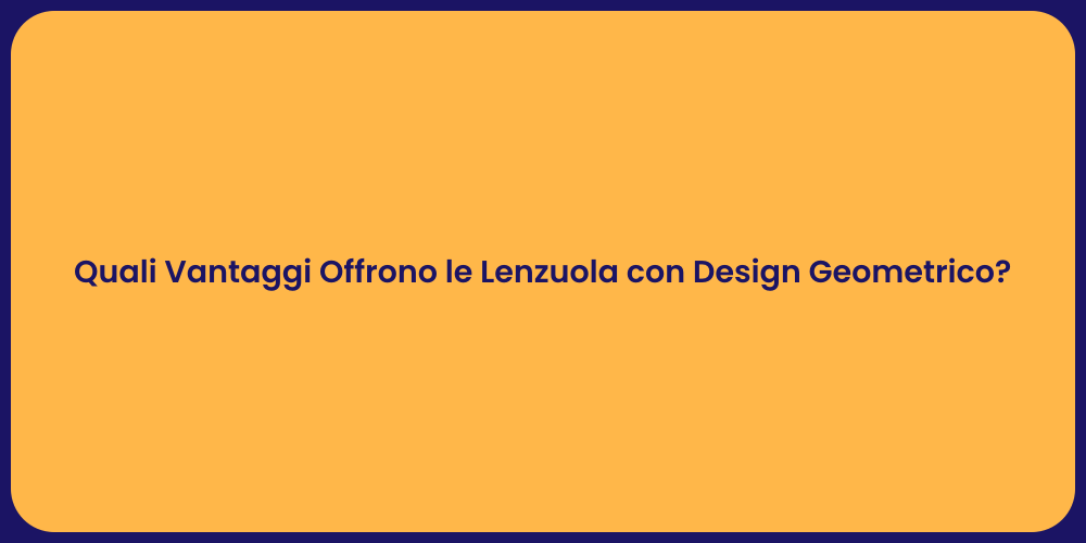 Quali Vantaggi Offrono le Lenzuola con Design Geometrico?