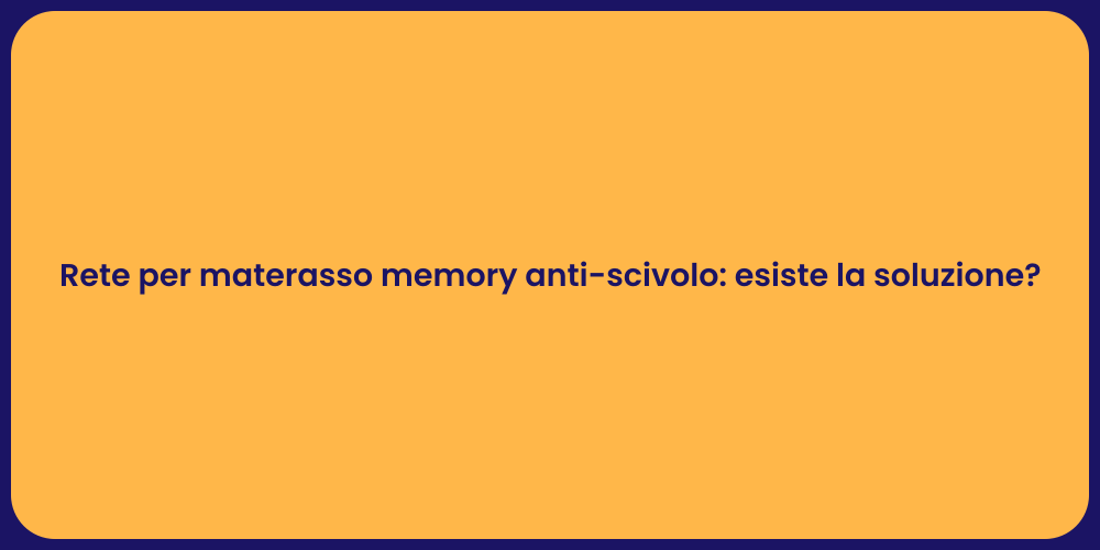 Rete per materasso memory anti-scivolo: esiste la soluzione?