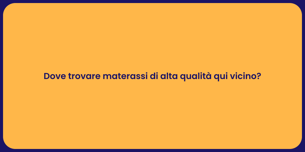 Dove trovare materassi di alta qualità qui vicino?