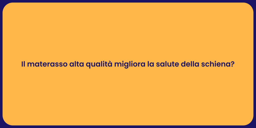 Il materasso alta qualità migliora la salute della schiena?