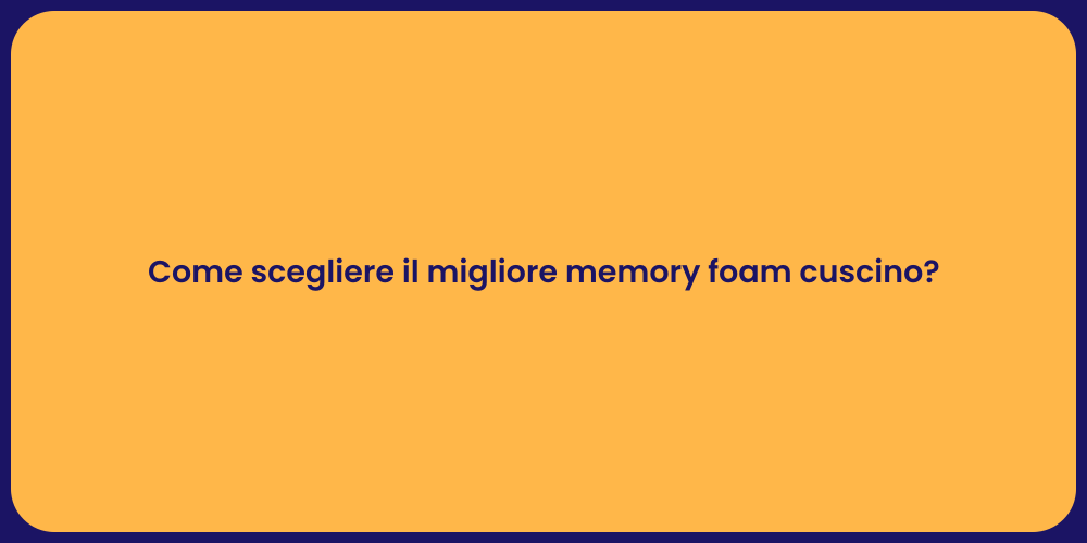 Come scegliere il migliore memory foam cuscino?