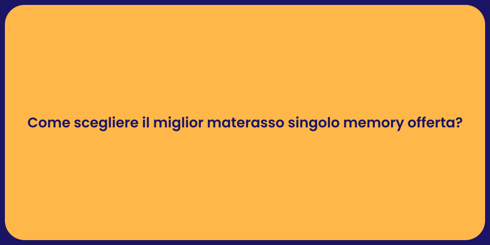 Come scegliere il miglior materasso singolo memory offerta?