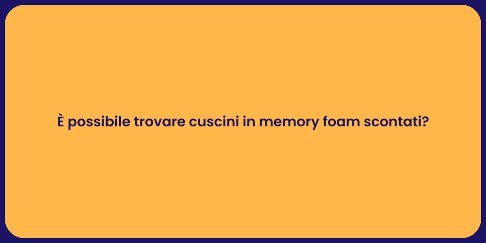 È possibile trovare cuscini in memory foam scontati?