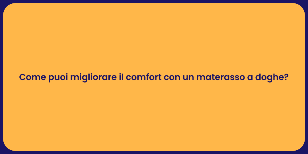 Come puoi migliorare il comfort con un materasso a doghe?
