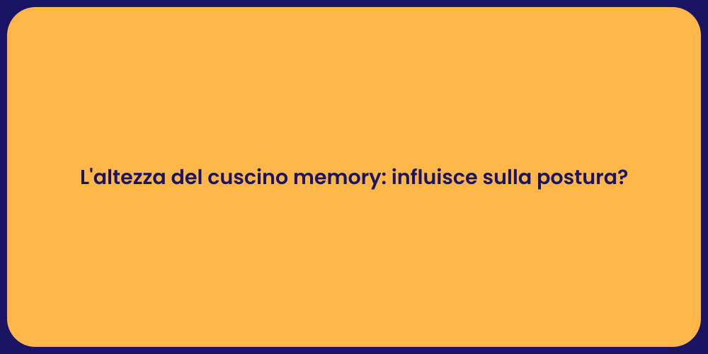 L'altezza del cuscino memory: influisce sulla postura?