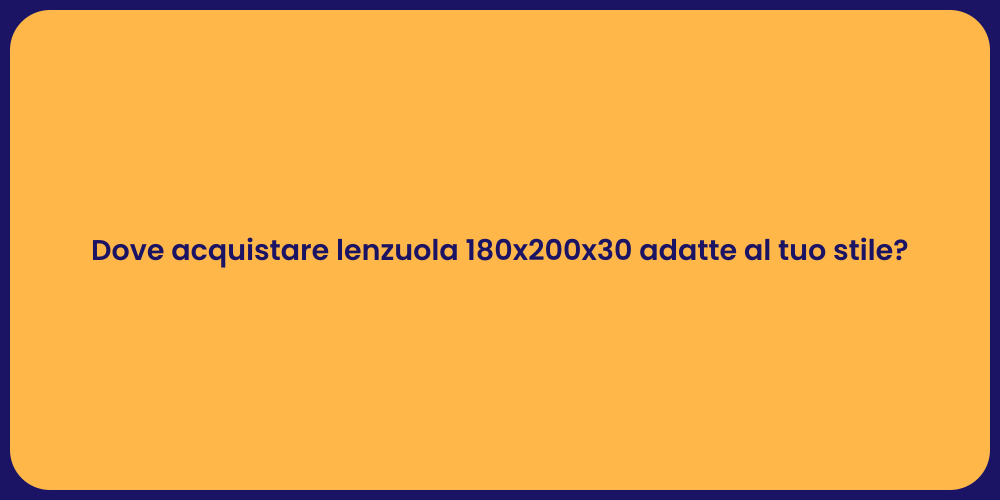 Dove acquistare lenzuola 180x200x30 adatte al tuo stile?