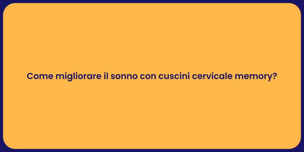 Come migliorare il sonno con cuscini cervicale memory?