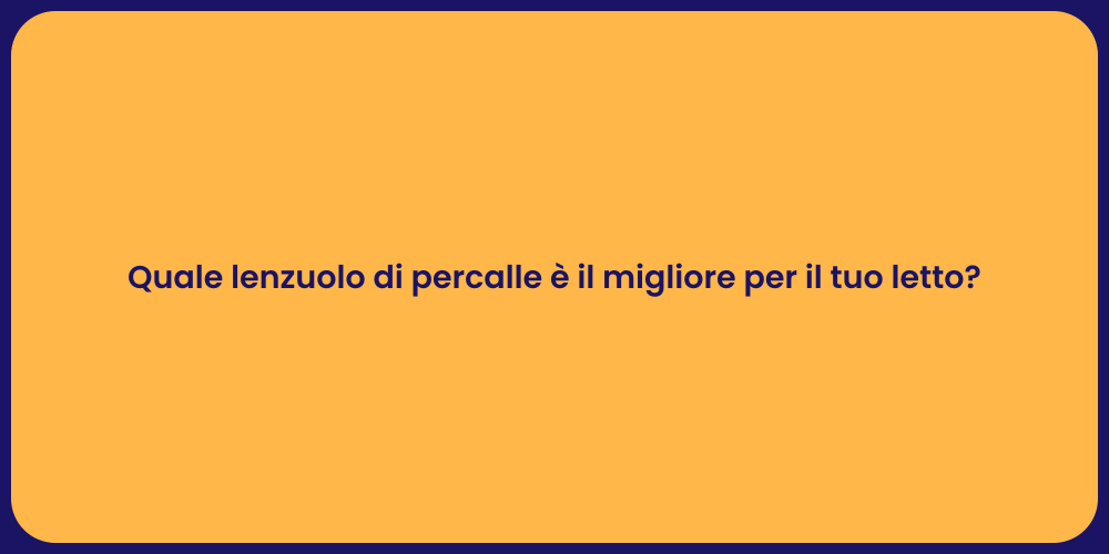 Quale lenzuolo di percalle è il migliore per il tuo letto?