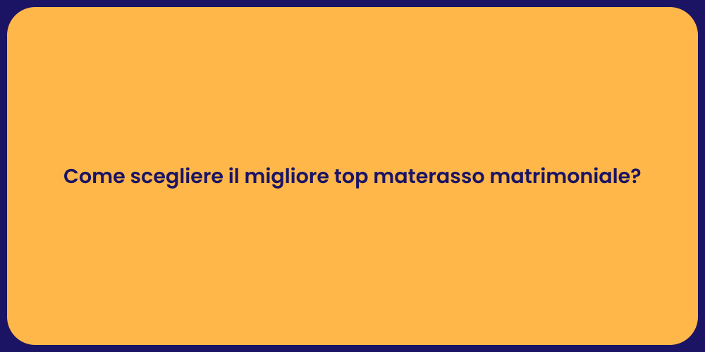 Come scegliere il migliore top materasso matrimoniale?