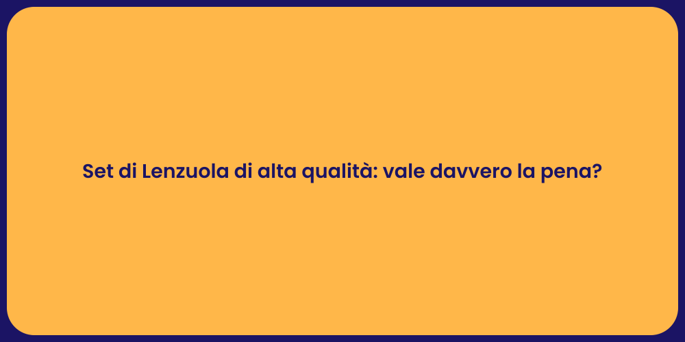 Set di Lenzuola di alta qualità: vale davvero la pena?
