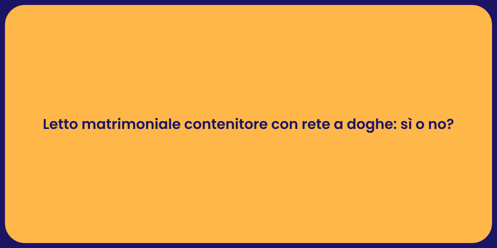 Letto matrimoniale contenitore con rete a doghe: sì o no?