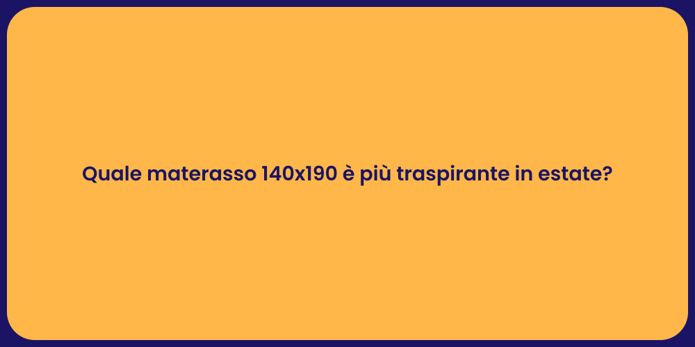 Quale materasso 140x190 è più traspirante in estate?