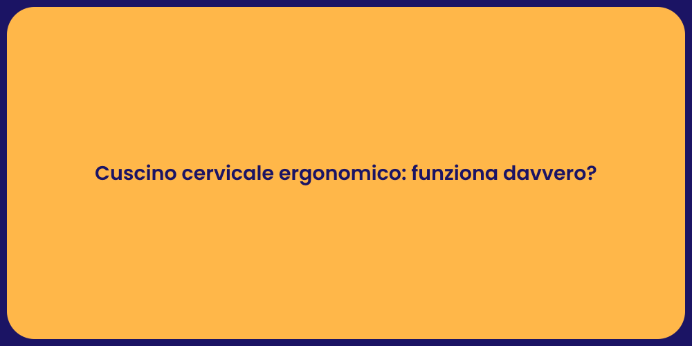 Cuscino cervicale ergonomico: funziona davvero?