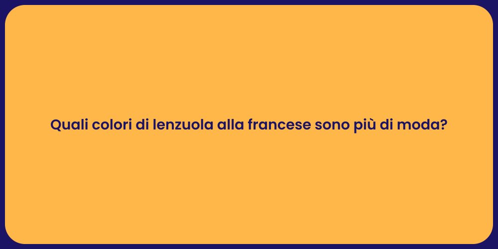 Quali colori di lenzuola alla francese sono più di moda?