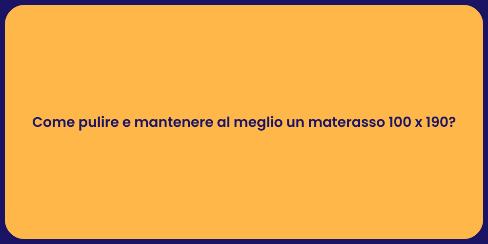 Come pulire e mantenere al meglio un materasso 100 x 190?