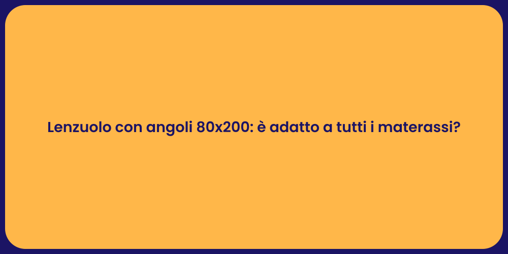 Lenzuolo con angoli 80x200: è adatto a tutti i materassi?