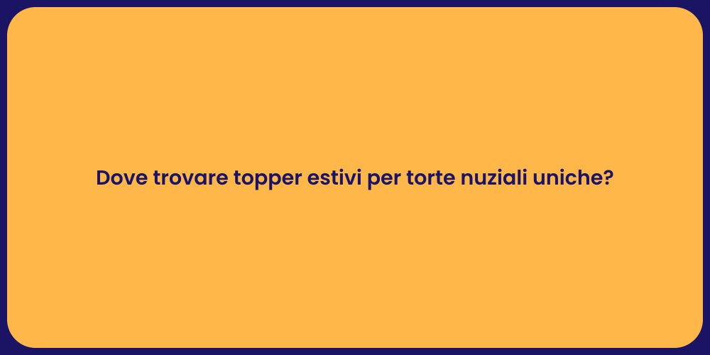 Dove trovare topper estivi per torte nuziali uniche?