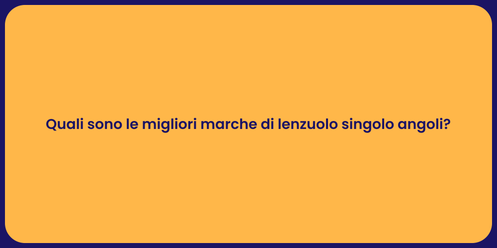 Quali sono le migliori marche di lenzuolo singolo angoli?