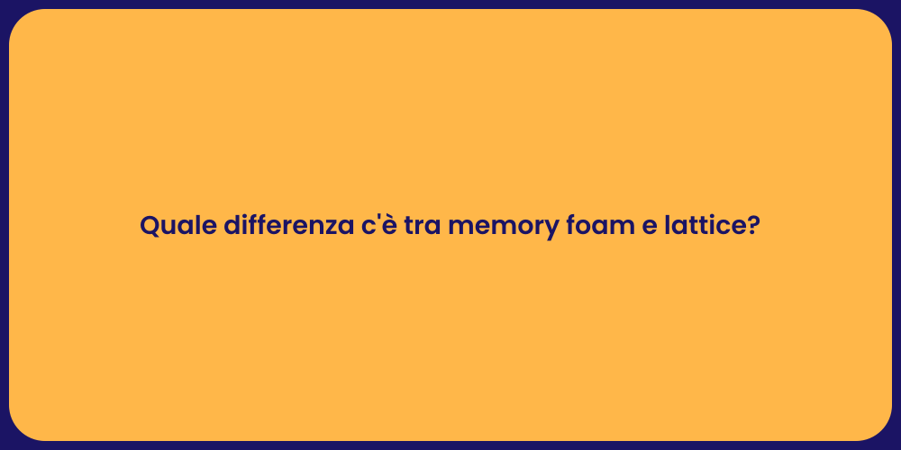Quale differenza c'è tra memory foam e lattice?