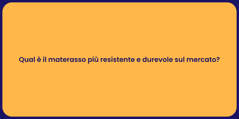 Qual è il materasso più resistente e durevole sul mercato?