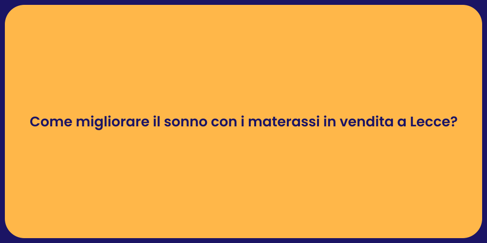 Come migliorare il sonno con i materassi in vendita a Lecce?
