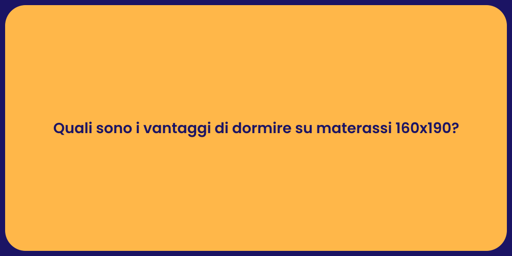Quali sono i vantaggi di dormire su materassi 160x190?