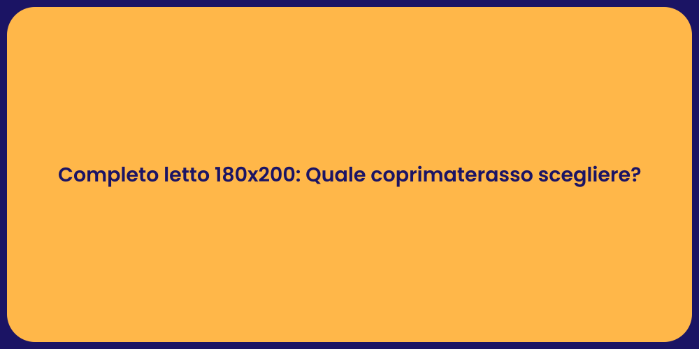 Completo letto 180x200: Quale coprimaterasso scegliere?
