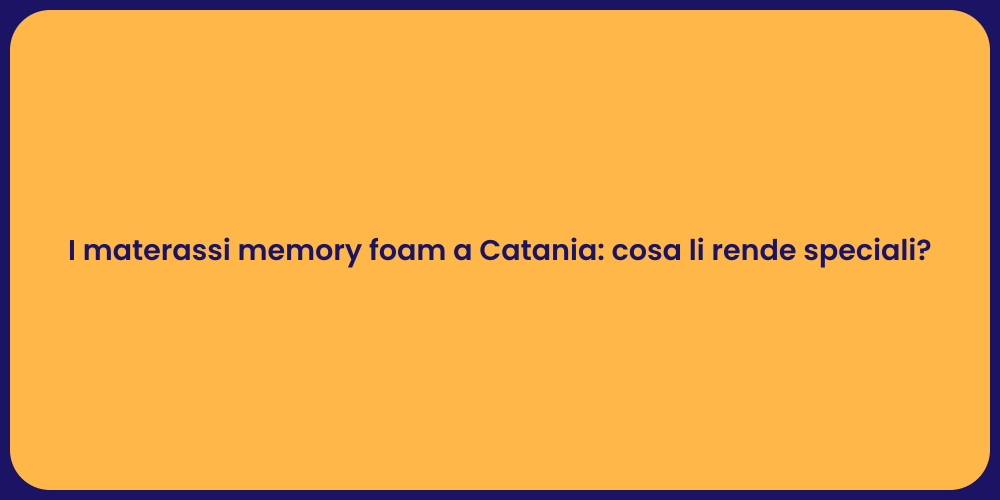 I materassi memory foam a Catania: cosa li rende speciali?