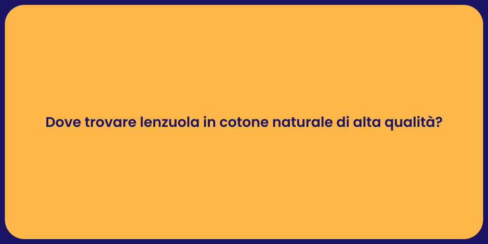 Dove trovare lenzuola in cotone naturale di alta qualità?