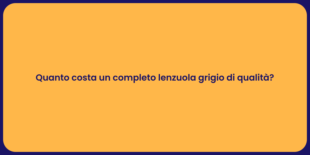 Quanto costa un completo lenzuola grigio di qualità?