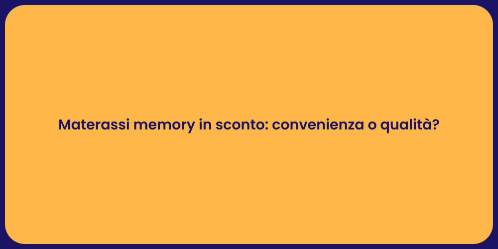Materassi memory in sconto: convenienza o qualità?