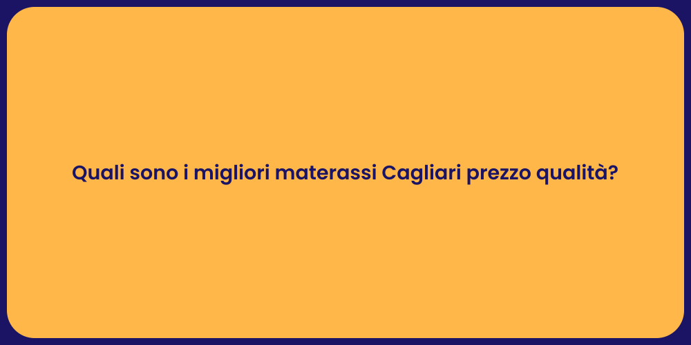 Quali sono i migliori materassi Cagliari prezzo qualità?