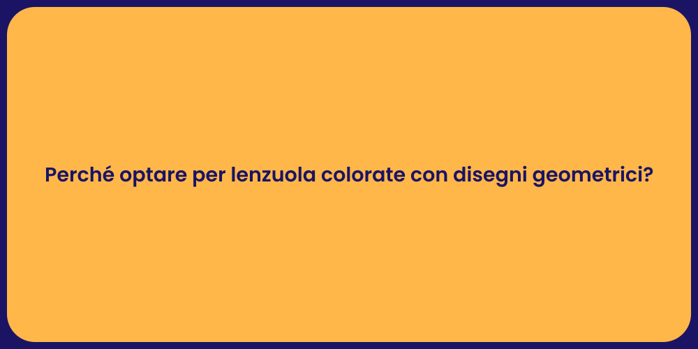 Perché optare per lenzuola colorate con disegni geometrici?