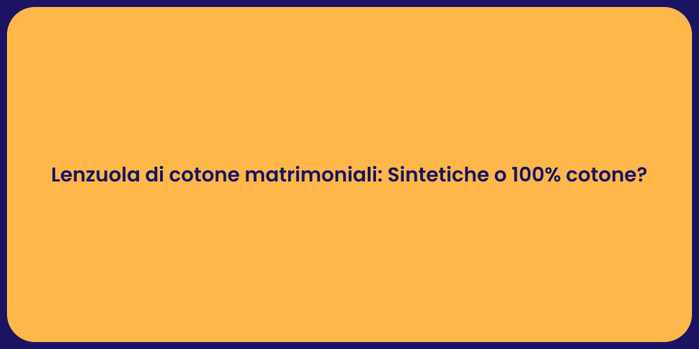 Lenzuola di cotone matrimoniali: Sintetiche o 100% cotone?