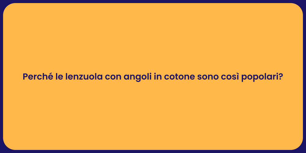 Perché le lenzuola con angoli in cotone sono così popolari?