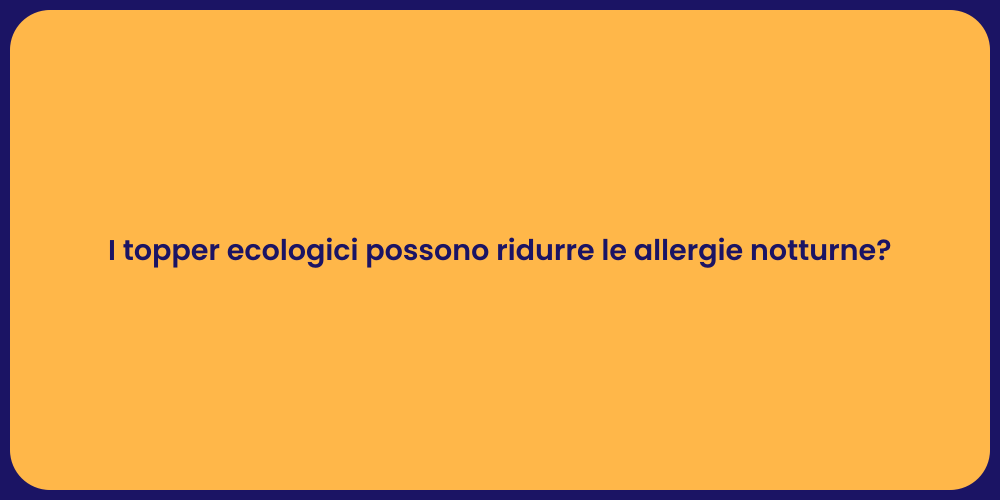 I topper ecologici possono ridurre le allergie notturne?