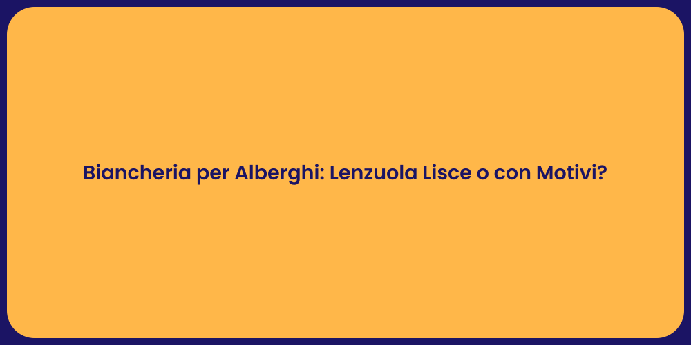 Biancheria per Alberghi: Lenzuola Lisce o con Motivi?
