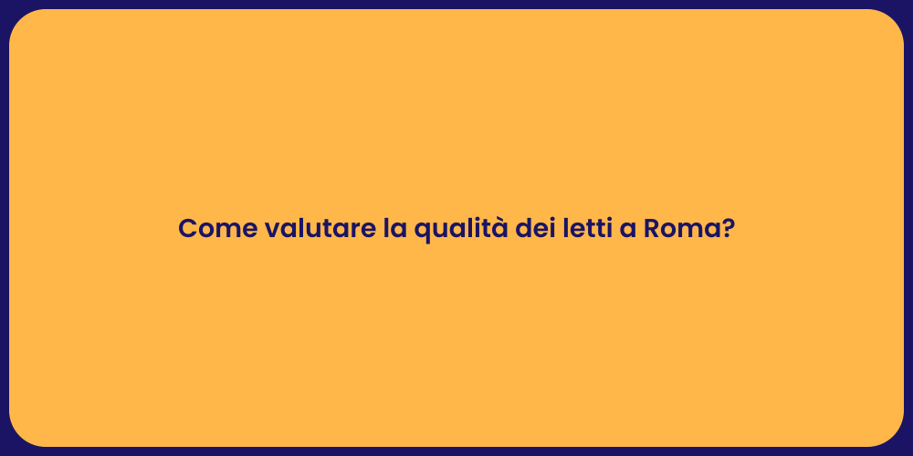 Come valutare la qualità dei letti a Roma?