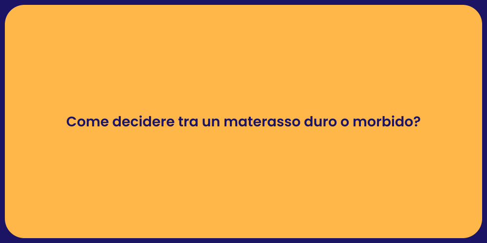 Come decidere tra un materasso duro o morbido?