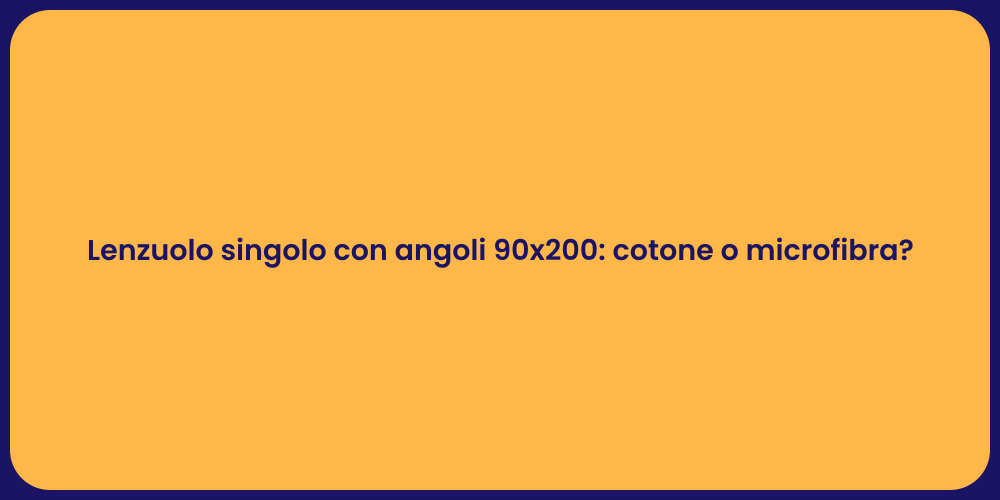 Lenzuolo singolo con angoli 90x200: cotone o microfibra?