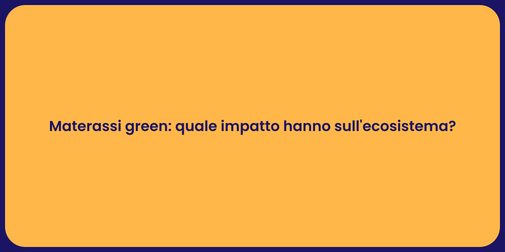 Materassi green: quale impatto hanno sull'ecosistema?