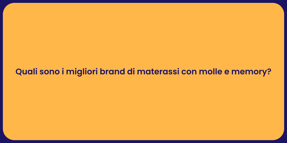 Quali sono i migliori brand di materassi con molle e memory?