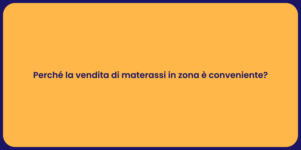 Perché la vendita di materassi in zona è conveniente?