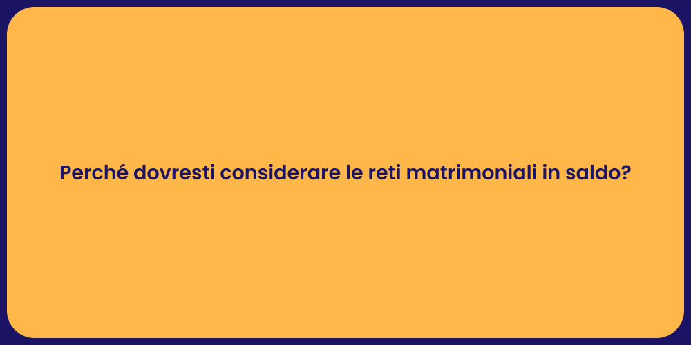 Perché dovresti considerare le reti matrimoniali in saldo?