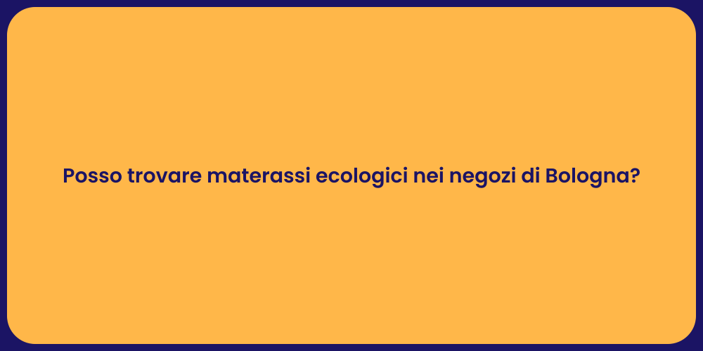 Posso trovare materassi ecologici nei negozi di Bologna?